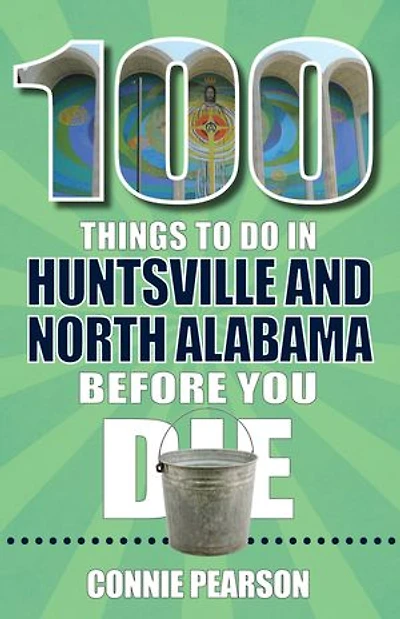 100 Things to Do Huntsville and North Alabama Before You Die