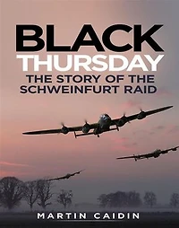 Black Thursday: The Story of the Schweinfurt Raid