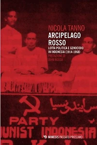 Arcipelago rosso: Lotta politica e genocidio in Indonesia (1914-1968)