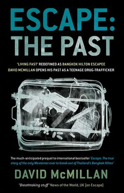 Escape: The Past: 'Living Fast' Redefined As Bangkok Hilton Escapee David Mcmillan Opens His Past A Teenage Drug-Trafficker