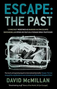 Escape: The Past: 'Living Fast' Redefined As Bangkok Hilton Escapee David Mcmillan Opens His Past A Teenage Drug-Trafficker