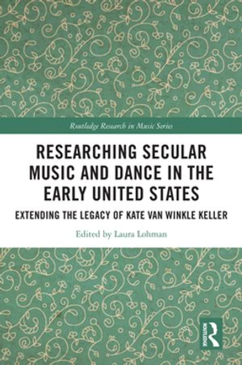 Researching Secular Music and Dance the Early United States: Extending Legacy of Kate Van Winkle Keller