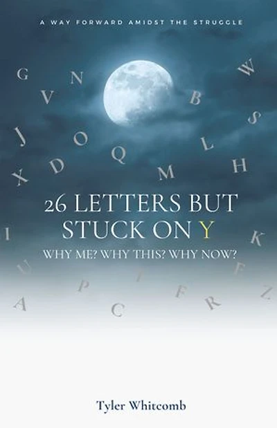 26 Letters but Stuck on Y: Why me? this? now? A Way Forward Amidst the Struggle