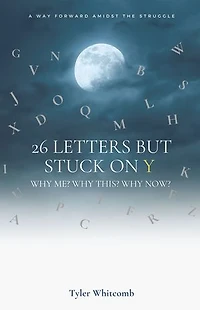 26 Letters but Stuck on Y: Why me? this? now? A Way Forward Amidst the Struggle