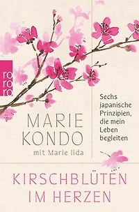 Kirschblüten im Herzen: Sechs japanische Prinzipien, die mein Leben begleiten | Das persönlichste Buch der Bestsellerautorin