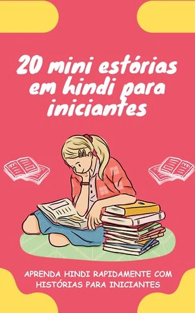20 mini estórias em hindi para iniciantes: Melhore o seu hindi rapidamente através da leitura!