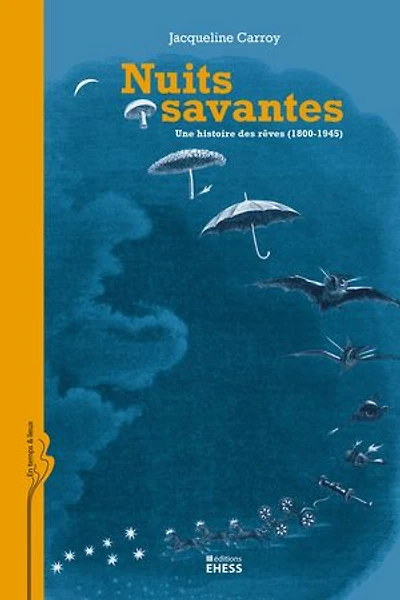 Nuits savantes: une histoire des rêves (1800-1945)