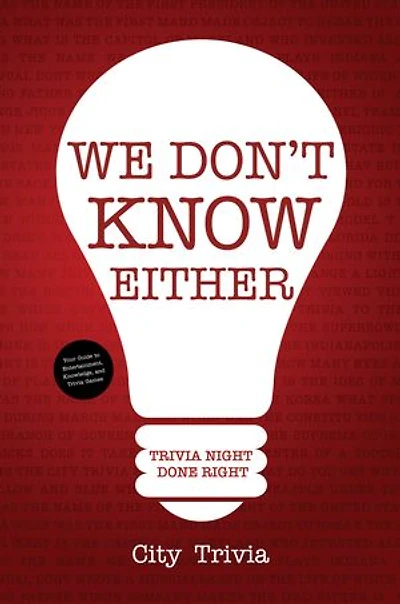 We Don't Know Either: Trivia Night Done Right (Trivia book, Questions for Adults, Trivia Night Kit