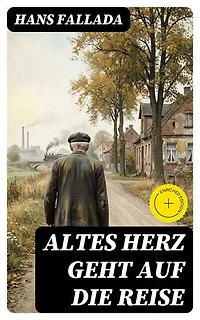 Altes Herz geht auf die Reise: Bereicherte Ausgabe.