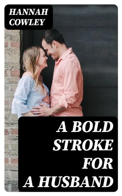 A Bold Stroke for a Husband: A Comedy in Five Acts