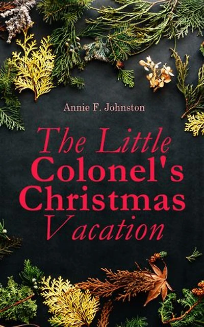 The Little Colonel's Christmas Vacation: Children's Adventure Novel