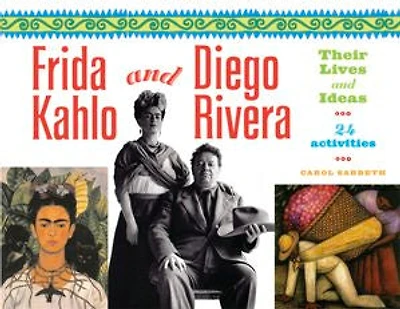 Frida Kahlo and Diego Rivera: Their Lives Ideas, 24 Activities