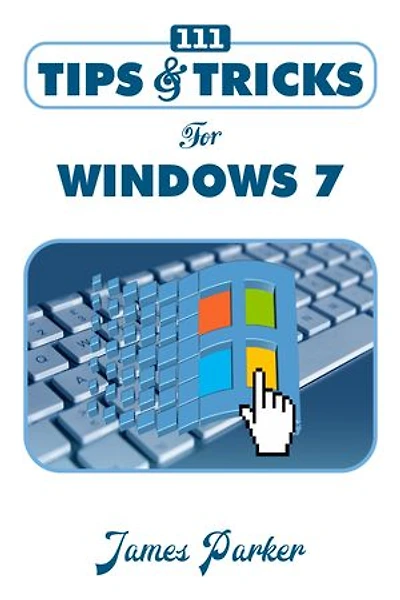 111 Tips & Tricks for Windows 7