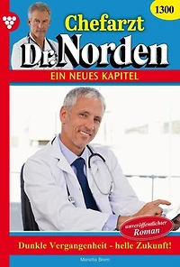 Dunkle Vergangenheit – helle Zukunft!: Chefarzt Dr. Norden 1300 – Arztroman