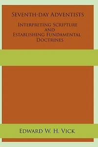 Seventh-day Adventists Interpreting Scripture And Establishing Fundamental Doctrines