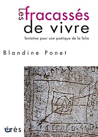 Les fracassés de vivre: tentative pour une poétique la folie
