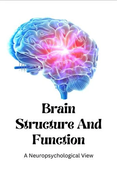 Brain Structure and Function: A Neuropsychological View