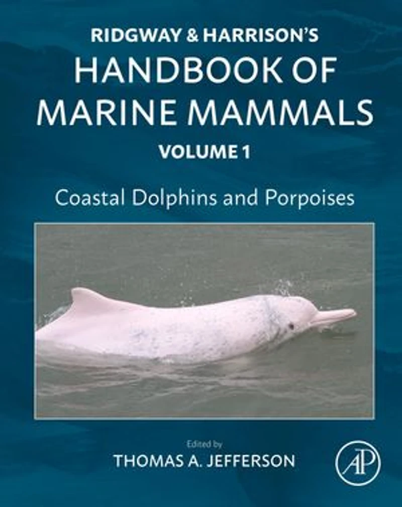 Coastal Dolphins and Porpoises: Ridgway Harrison's Handbook of Marine Mammals, Volume 1
