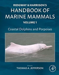 Coastal Dolphins and Porpoises: Ridgway Harrison's Handbook of Marine Mammals, Volume 1