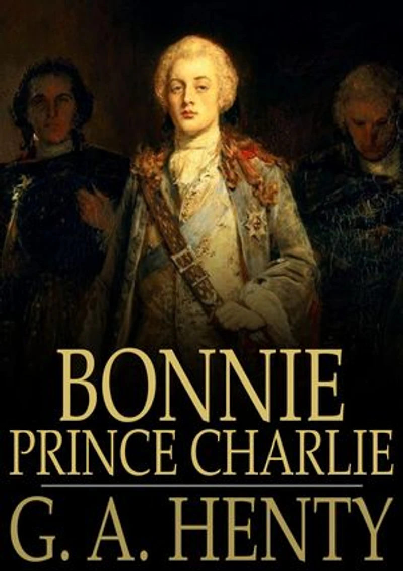 Bonnie Prince Charlie: A Tale of Fontenoy and Culloden