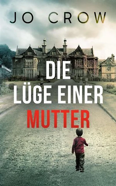 Die Lüge einer Mutter: Ein schockierender Psychothriller mit einer atemberaubenden Wendung, die dich nachts wach halten wird
