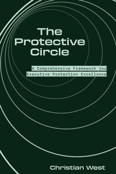 The Protective Circle: A Comprehensive Framework for Executive Protection Excellence