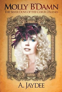 Molly B'Damn: the Silver Dove of Coeur D'Alenes