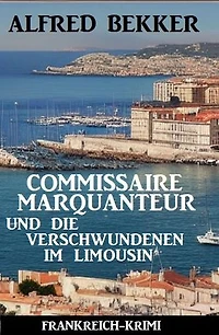 Commissaire Marquanteur und die Verschwundenen im Limousin: Frankreich Krimi