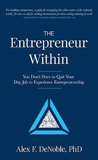 The Entrepreneur Within: You Don't Have to Quit Your Day Job Experience Entrepreneurship!
