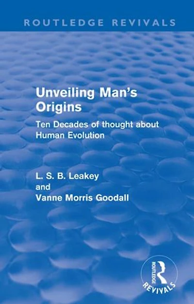 Unveiling Man's Origins (Routledge Revivals): Ten Decades of Thought about Human Evolution