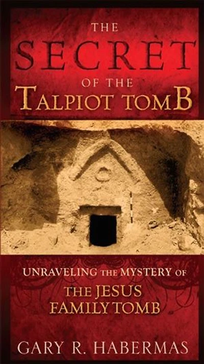 The Secret of the Talpiot Tomb: Unraveling the Mystery of the Jesus Family Tomb