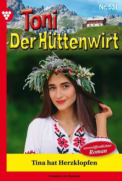 Tina hat Herzklopfen: Toni der Hüttenwirt 531 – Heimatroman