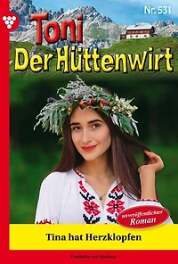 Tina hat Herzklopfen: Toni der Hüttenwirt 531 – Heimatroman
