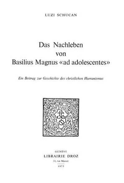 Das Nachleben von Basilius Magnus «Ad adolescentes» : ein Beitrag zur Geschichte des christlichen Humanismus