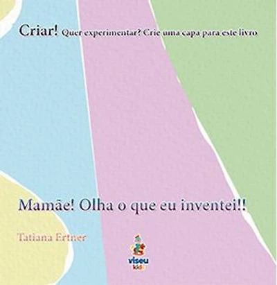 Mamãe! Olha o que eu Inventei!!