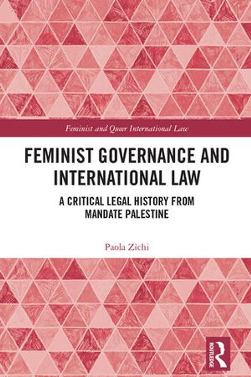 Feminist Governance and International Law: A Critical Legal History from Mandate Palestine