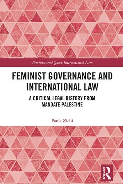 Feminist Governance and International Law: A Critical Legal History from Mandate Palestine