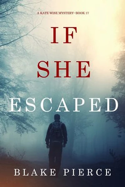 If She Escaped (A Kate Wise Mystery—Book 17)