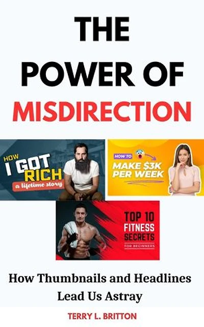 The Power of Misdirection: How Thumbnails and Headlines Lead Us Astray