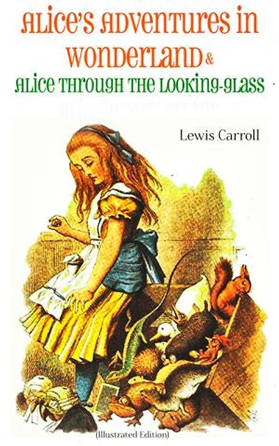 Alice's Adventures in Wonderland & Alice Through the Looking-Glass (Illustrated Edition)