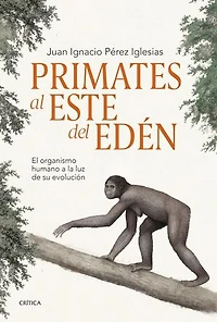 Primates al este del Edén: El organismo humano a la luz de su evolución