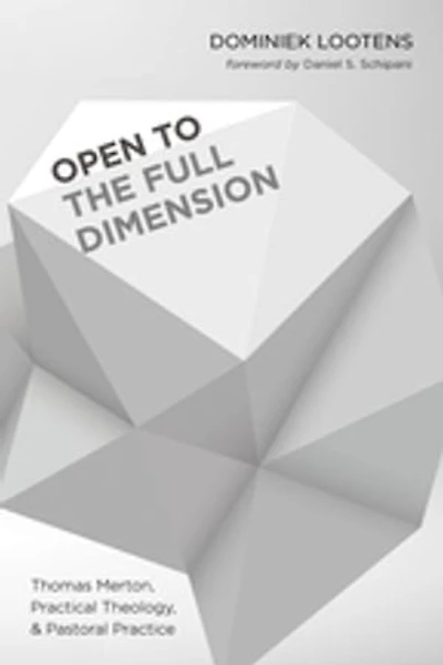 Open to the Full Dimension: Thomas Merton, Practical Theology, and Pastoral Practice
