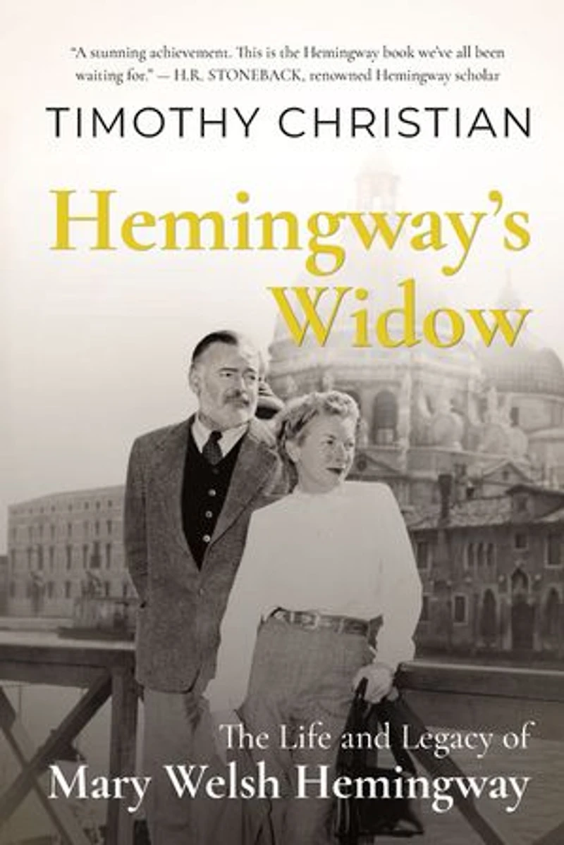 Hemingway's Widow: The Life And Legacy Of Mary Welsh Hemingway