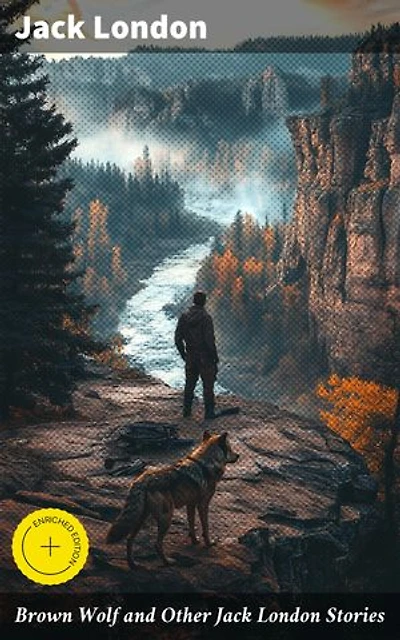 Brown Wolf and Other Jack London Stories: Enriched edition. Chosen and Edited By Franklin K. Mathiews
