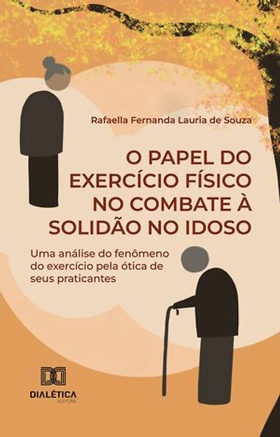 O Papel do Exercício Físico no Combate à Solidão no Idoso: uma análise do fenômeno do exercício pela ótica de seus praticantes