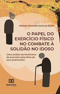 O Papel do Exercício Físico no Combate à Solidão no Idoso: uma análise do fenômeno do exercício pela ótica de seus praticantes