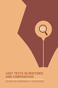Lost Texts Rhetoric and Composition