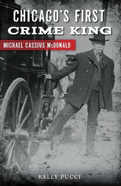 Chicago's First Crime King: Michael Cassius McDonald