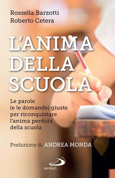 L'anima della scuola: Le parole (e le domande) giuste per riconquistare l'anima perduta della scuola