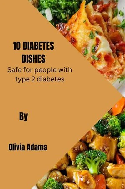 10 DIABETES DISHES: Safe for people with type 2 diabetes ,